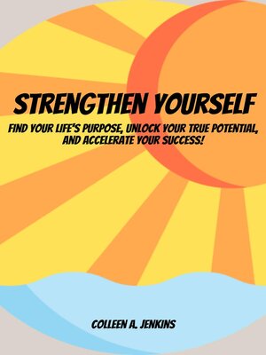 cover image of Strengthen Yourself!  Find Your Life's Purpose, Unlock Your True Potential, and Accelerate Your Success!